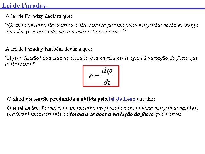 Lei de Faraday A lei de Faraday declara que: “Quando um circuito elétrico é Lei de Faraday A lei de Faraday declara que: “Quando um circuito elétrico é