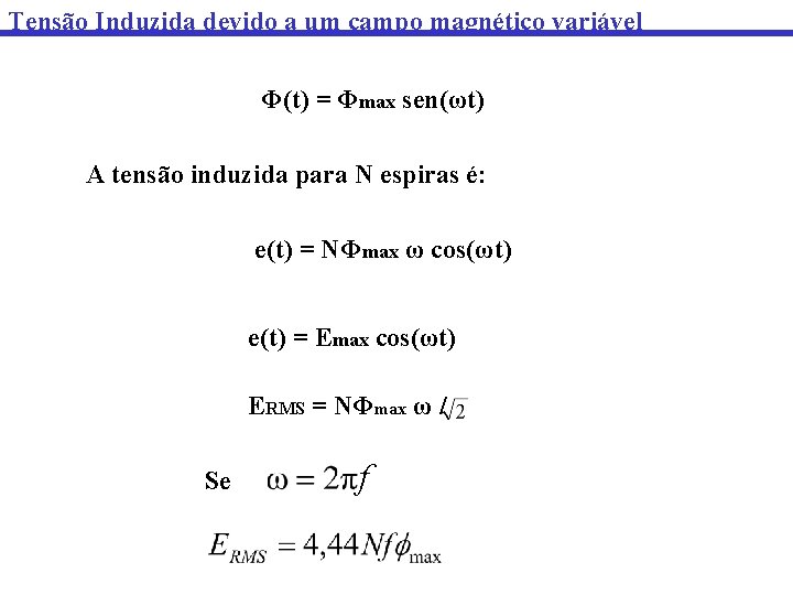 Tensão Induzida devido a um campo magnético variável Φ(t) = Φmax sen(ωt) A tensão