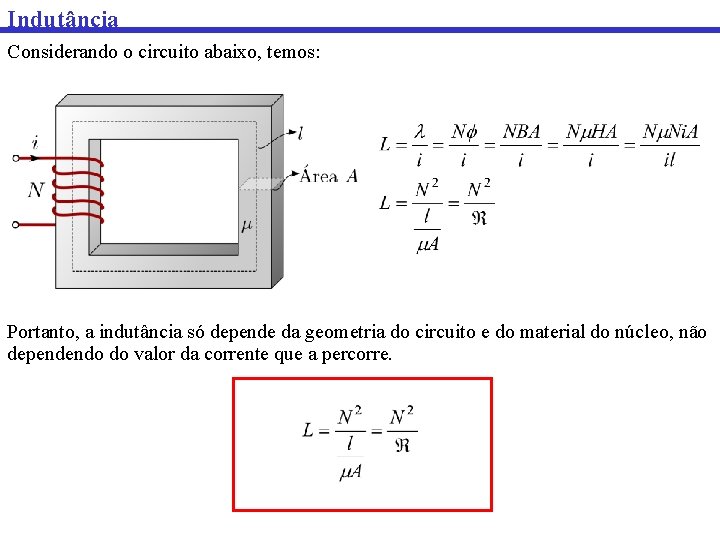 Indutância Considerando o circuito abaixo, temos: Portanto, a indutância só depende da geometria do