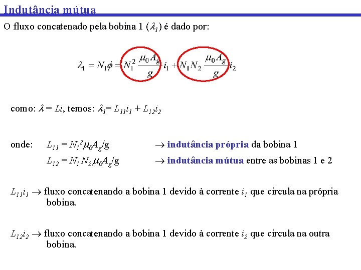 Indutância mútua O fluxo concatenado pela bobina 1 ( 1) é dado por: como: