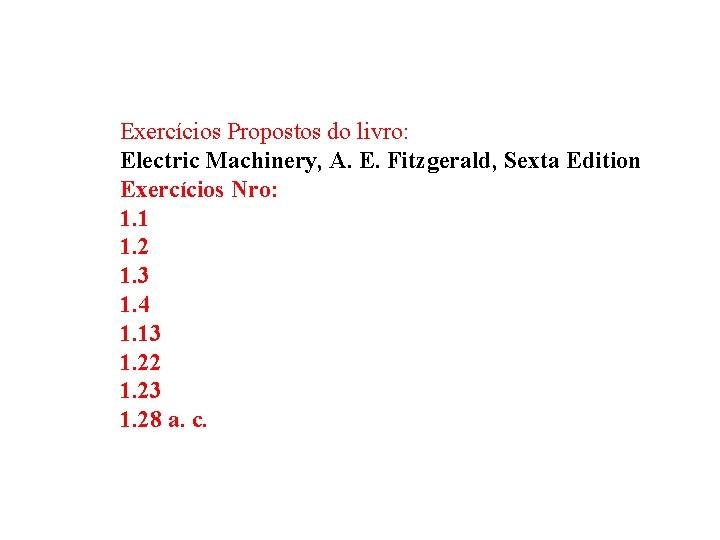 Exercícios Propostos do livro: Electric Machinery, A. E. Fitzgerald, Sexta Edition Exercícios Nro: 1.