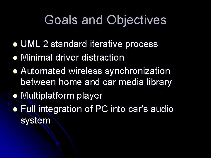 Goals and Objectives UML 2 standard iterative process l Minimal driver distraction l Automated
