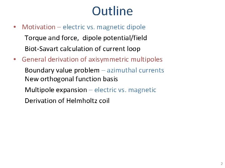 Outline • Motivation – electric vs. magnetic dipole Torque and force, dipole potential/field Biot-Savart
