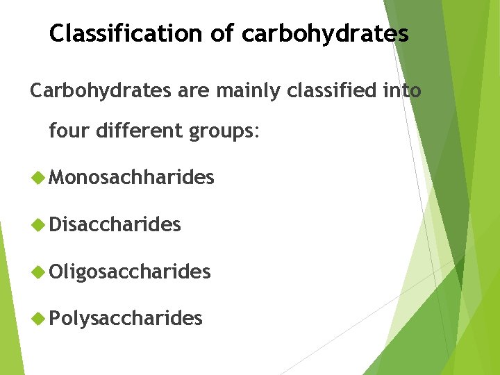 Classification of carbohydrates Carbohydrates are mainly classified into four different groups: Monosachharides Disaccharides Oligosaccharides