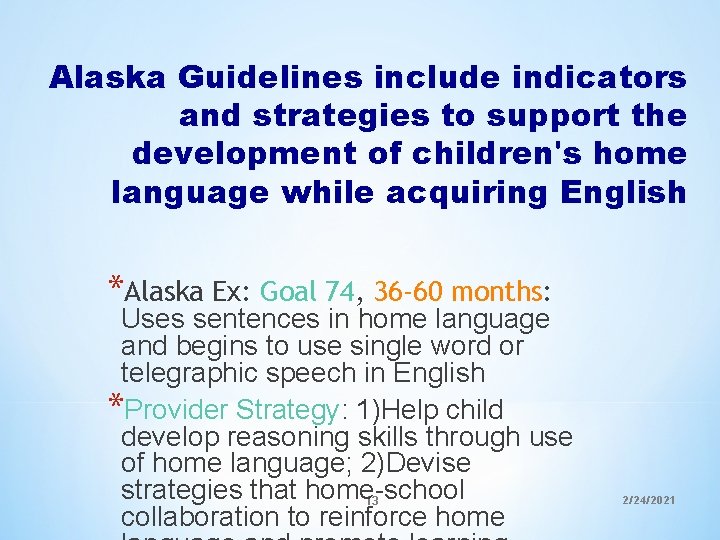 Alaska Guidelines include indicators and strategies to support the development of children's home language Alaska Guidelines include indicators and strategies to support the development of children's home language
