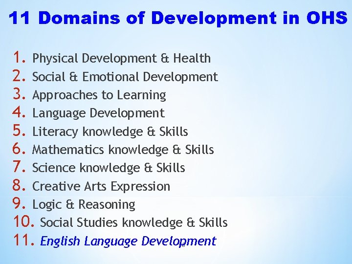 11 Domains of Development in OHS 1. Physical Development & Health 2. Social & 11 Domains of Development in OHS 1. Physical Development & Health 2. Social &
