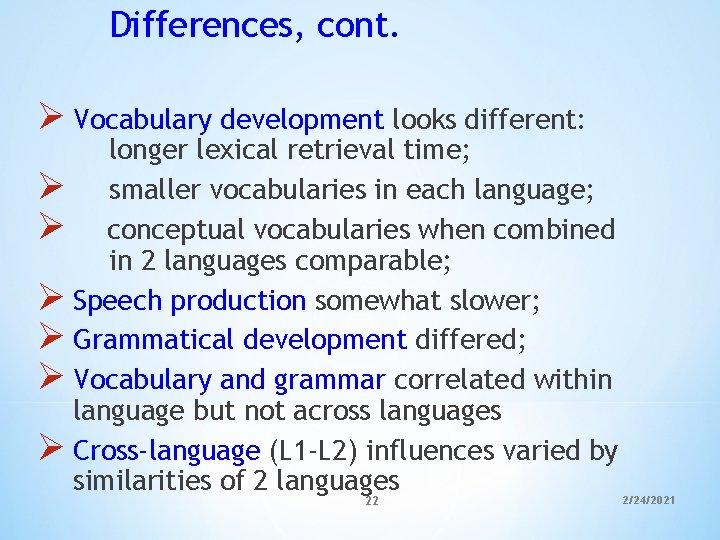 Differences, cont. Ø Vocabulary development looks different: longer lexical retrieval time; Ø smaller vocabularies Differences, cont. Ø Vocabulary development looks different: longer lexical retrieval time; Ø smaller vocabularies