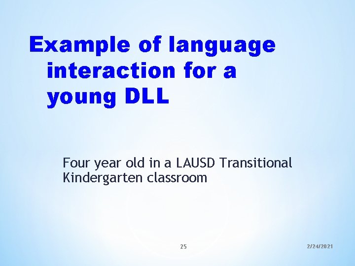 Example of language interaction for a young DLL Four year old in a LAUSD Example of language interaction for a young DLL Four year old in a LAUSD