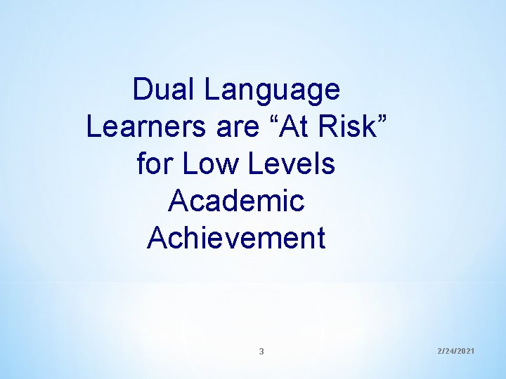 Dual Language Learners are “At Risk” for Low Levels Academic Achievement 3 2/24/2021 Dual Language Learners are “At Risk” for Low Levels Academic Achievement 3 2/24/2021