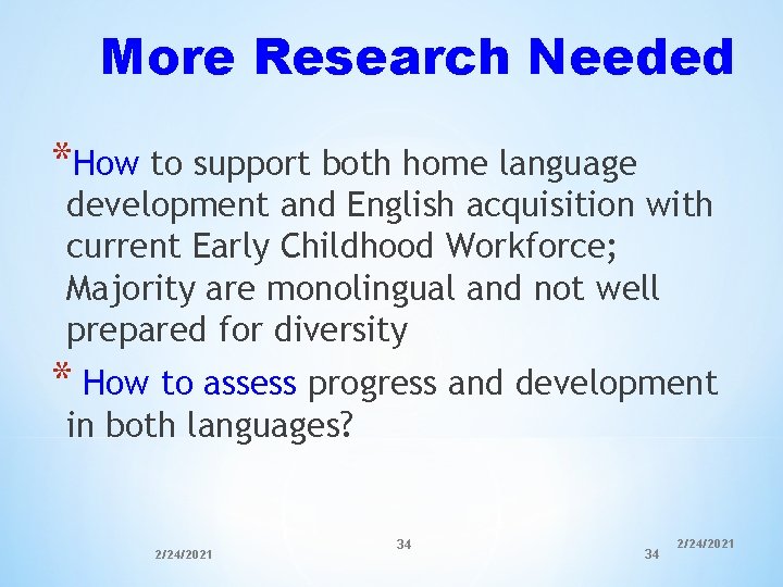More Research Needed *How to support both home language development and English acquisition with More Research Needed *How to support both home language development and English acquisition with