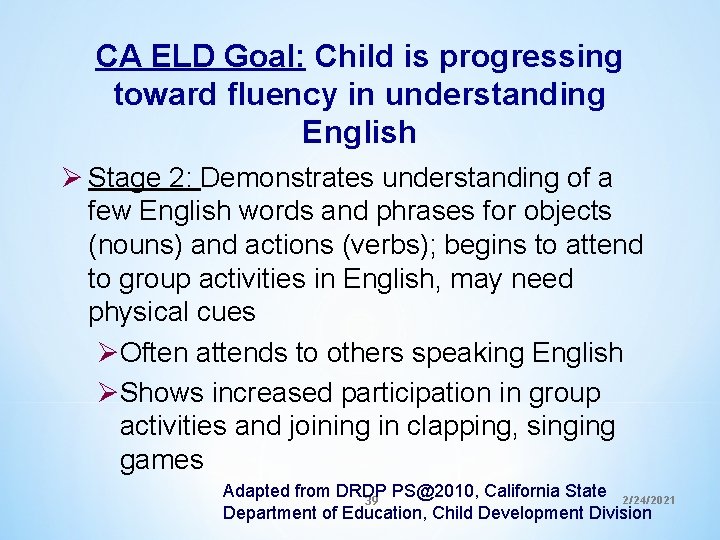 CA ELD Goal: Child is progressing toward fluency in understanding English Ø Stage 2: CA ELD Goal: Child is progressing toward fluency in understanding English Ø Stage 2: