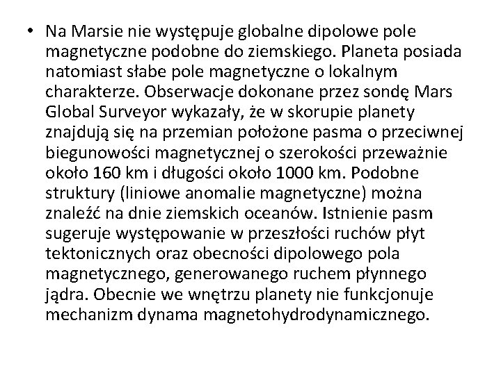  • Na Marsie nie występuje globalne dipolowe pole magnetyczne podobne do ziemskiego. Planeta