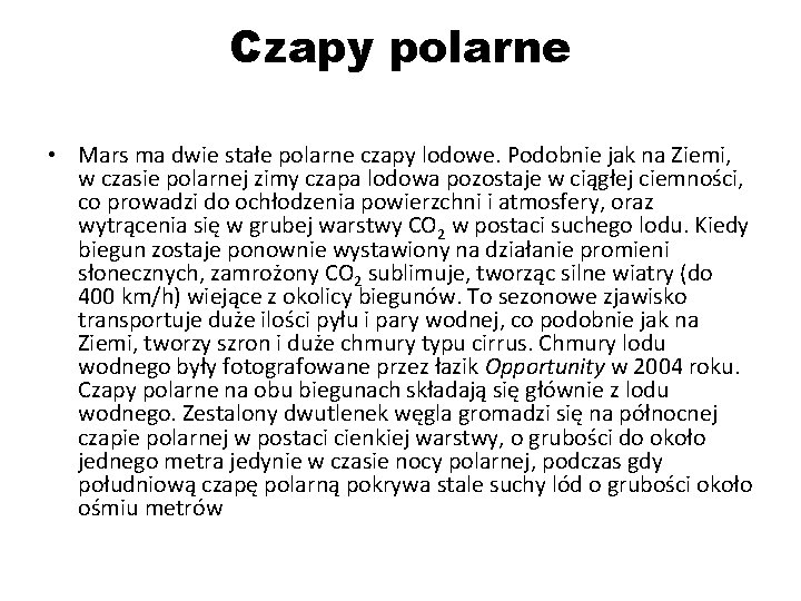 Czapy polarne • Mars ma dwie stałe polarne czapy lodowe. Podobnie jak na Ziemi,