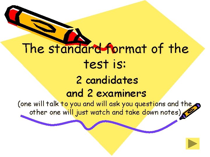 The standard format of the test is: 2 candidates and 2 examiners (one will The standard format of the test is: 2 candidates and 2 examiners (one will