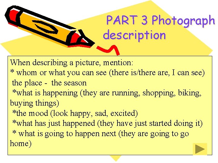 PART 3 Photograph description When describing a picture, mention: * whom or what you PART 3 Photograph description When describing a picture, mention: * whom or what you