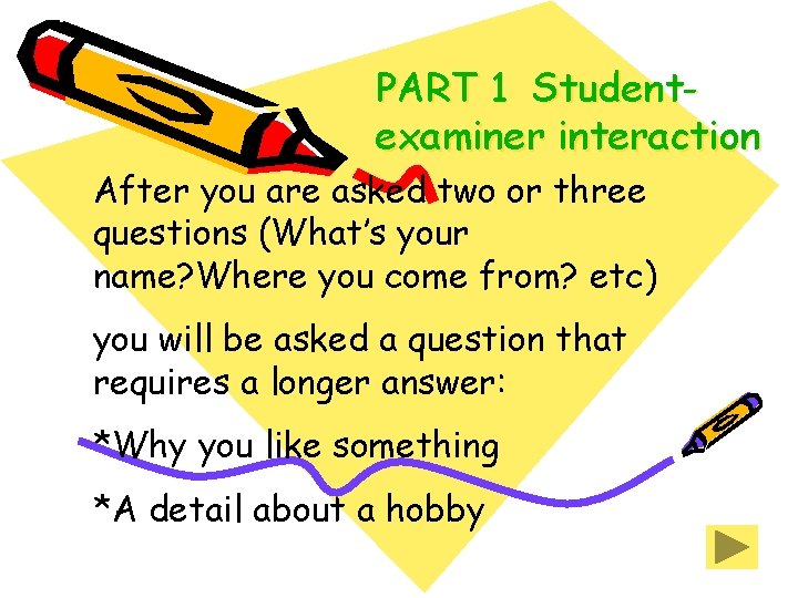 PART 1 Studentexaminer interaction After you are asked two or three questions (What’s your PART 1 Studentexaminer interaction After you are asked two or three questions (What’s your