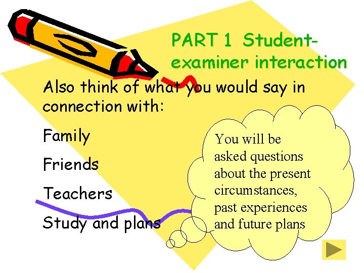 PART 1 Studentexaminer interaction Also think of what you would say in connection with: PART 1 Studentexaminer interaction Also think of what you would say in connection with: