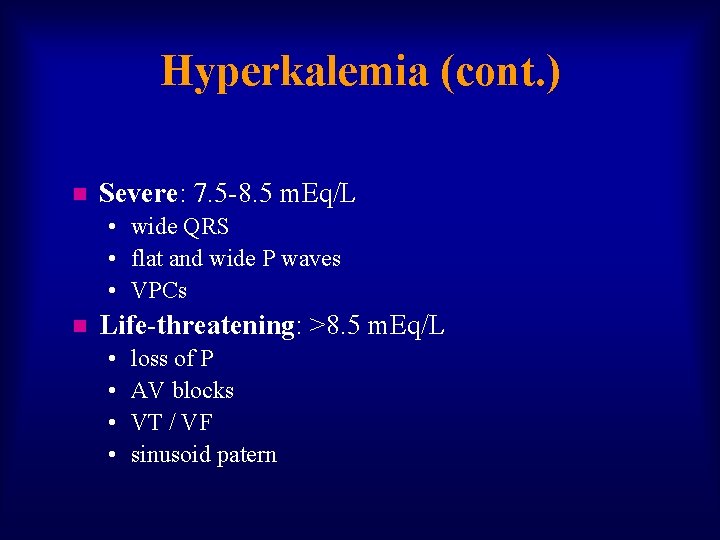 Hyperkalemia (cont. ) n Severe: 7. 5 -8. 5 m. Eq/L • wide QRS