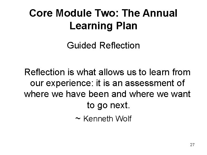 Core Module Two: The Annual Learning Plan Guided Reflection is what allows us to