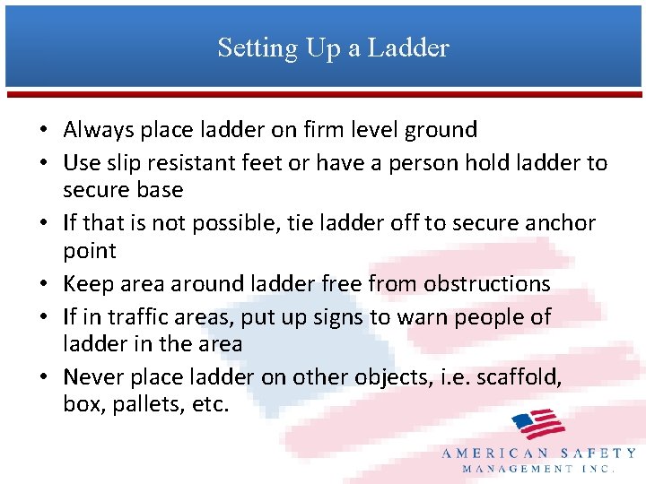 Setting Up a Ladder • Always place ladder on firm level ground • Use