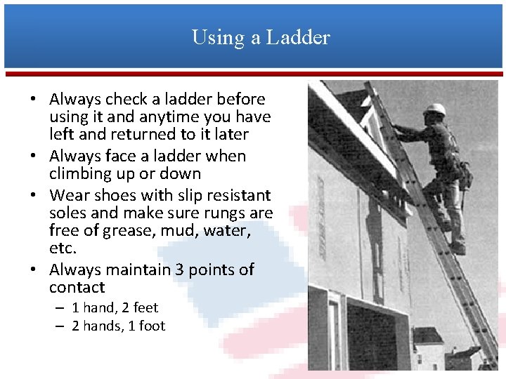 Using a Ladder • Always check a ladder before using it and anytime you