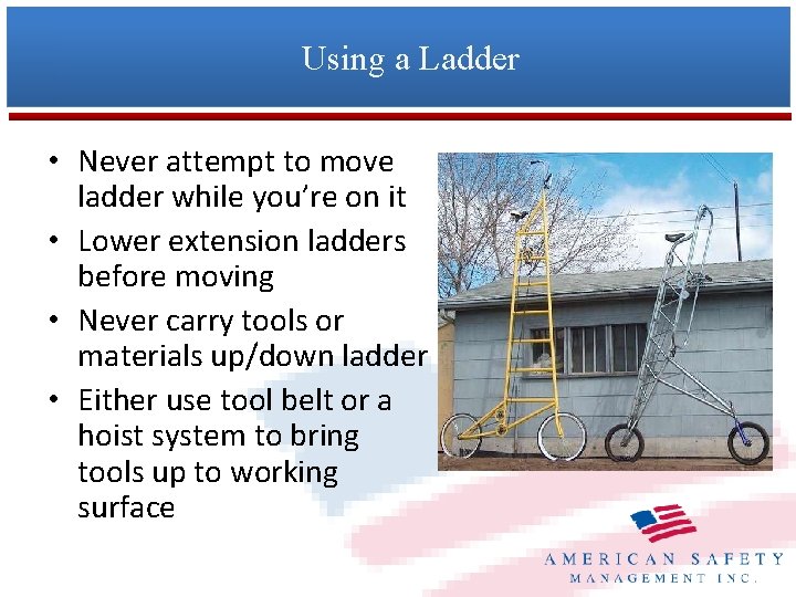 Using a Ladder • Never attempt to move ladder while you’re on it •