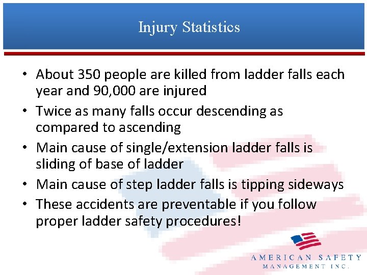 Injury Statistics • About 350 people are killed from ladder falls each year and