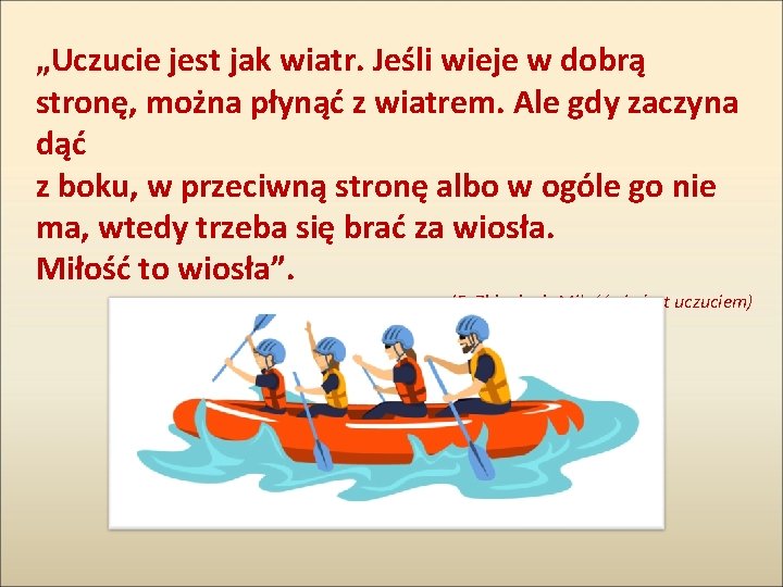 „Uczucie jest jak wiatr. Jeśli wieje w dobrą stronę, można płynąć z wiatrem. Ale „Uczucie jest jak wiatr. Jeśli wieje w dobrą stronę, można płynąć z wiatrem. Ale