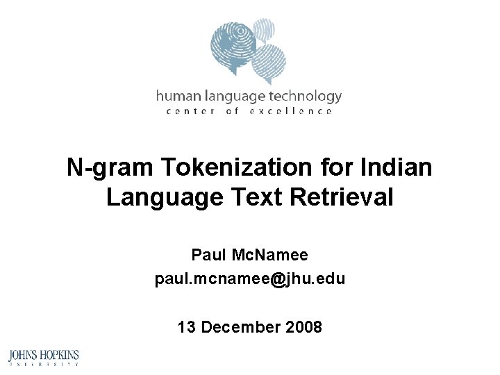N-gram Tokenization for Indian Language Text Retrieval Paul Mc. Namee paul. mcnamee@jhu. edu 13