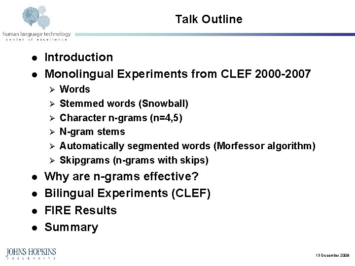 Talk Outline l l Introduction Monolingual Experiments from CLEF 2000 -2007 Ø Ø Ø