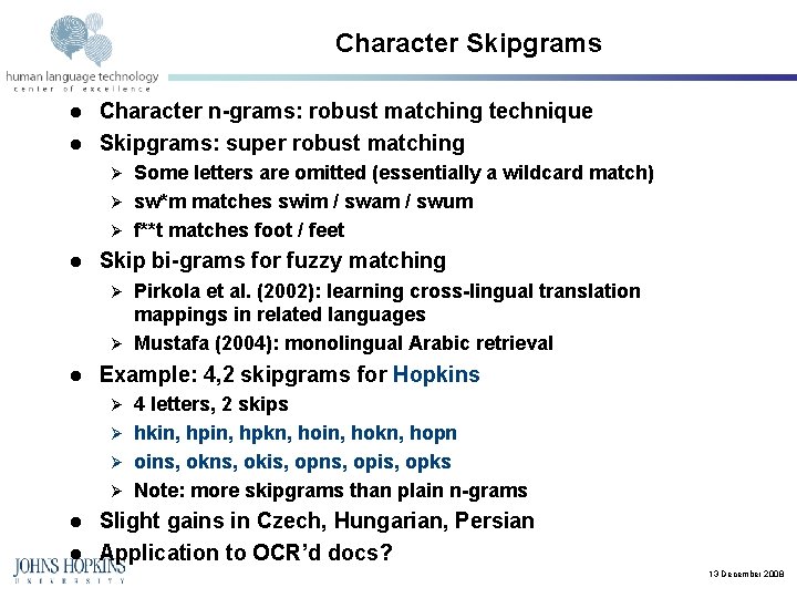 Character Skipgrams l l Character n-grams: robust matching technique Skipgrams: super robust matching Some