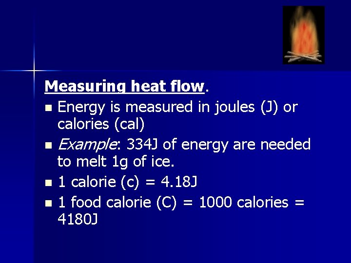 Measuring heat flow. n Energy is measured in joules (J) or calories (cal) n