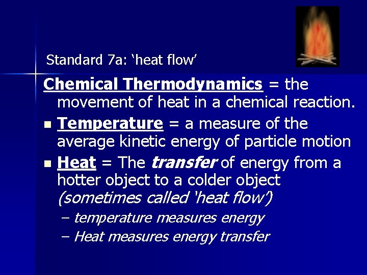 Standard 7 a: ‘heat flow’ Chemical Thermodynamics = the movement of heat in a