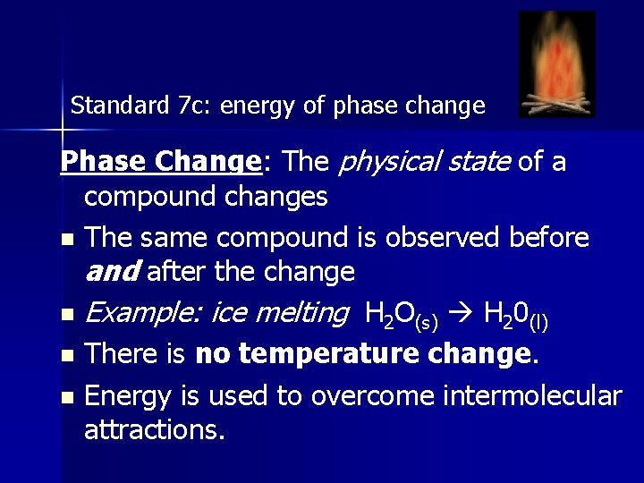 Standard 7 c: energy of phase change Phase Change: The physical state of a