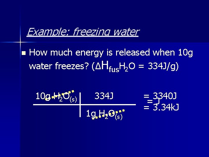 Example: freezing water n How much energy is released when 10 g water freezes?