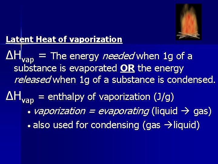 Latent Heat of vaporization ΔHvap = The energy needed when 1 g of a