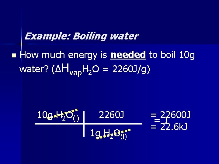 Example: Boiling water n How much energy is needed to boil 10 g water?