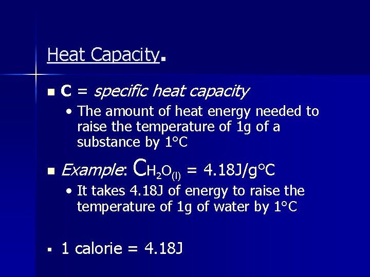 Heat Capacity. n C = specific heat capacity • The amount of heat energy