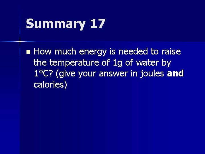 Summary 17 n How much energy is needed to raise the temperature of 1