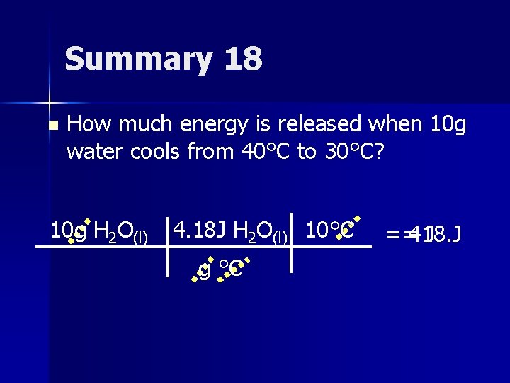 Summary 18 n How much energy is released when 10 g water cools from