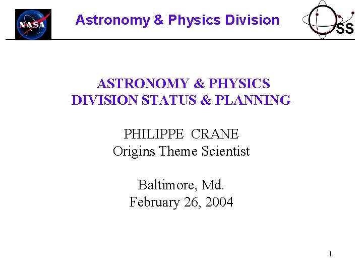 Astronomy & Physics Division ASTRONOMY & PHYSICS DIVISION STATUS & PLANNING PHILIPPE CRANE Origins