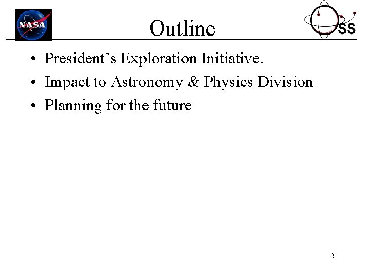 Outline • President’s Exploration Initiative. • Impact to Astronomy & Physics Division • Planning