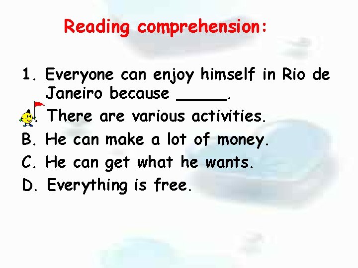 Reading comprehension: 1. Everyone can enjoy himself in Rio de Janeiro because _____. A.