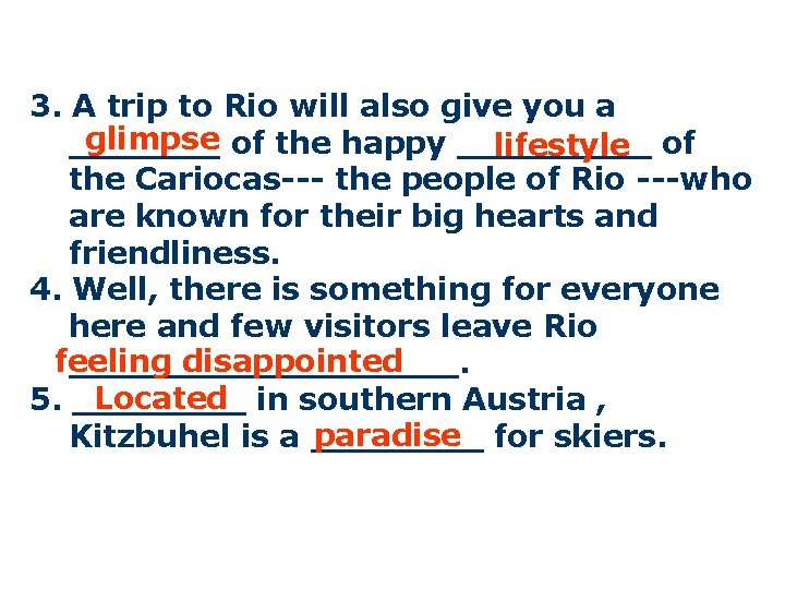 3. A trip to Rio will also give you a glimpse of the happy