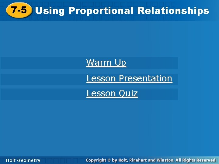 7 -5 Using. Proportional. Relationships Warm Up Lesson Presentation Lesson Quiz Holt Geometry 