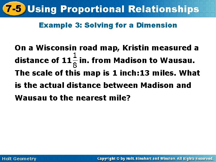 7 -5 Using Proportional Relationships Example 3: Solving for a Dimension On a Wisconsin