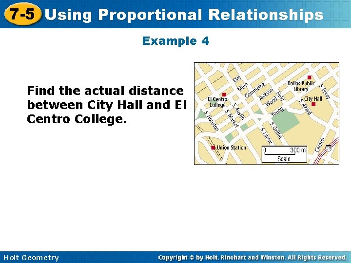 7 -5 Using Proportional Relationships Example 4 Find the actual distance between City Hall