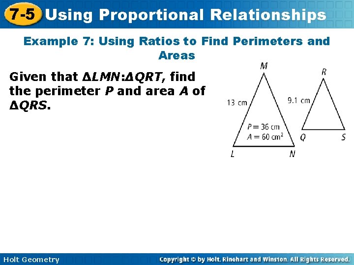 7 -5 Using Proportional Relationships Example 7: Using Ratios to Find Perimeters and Areas