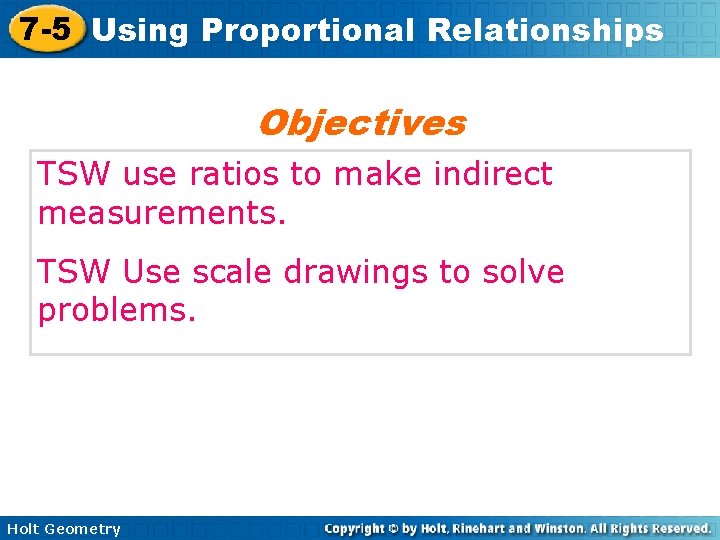 7 -5 Using Proportional Relationships Objectives TSW use ratios to make indirect measurements. TSW