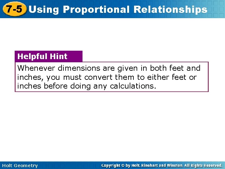 7 -5 Using Proportional Relationships Helpful Hint Whenever dimensions are given in both feet